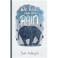 We Kiss Them With Rain by Ntshingila, Futhi, 9781946395047