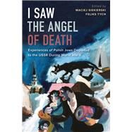 I Saw the Angel of Death Experiences of Polish Jews Deported to the USSR during World War II by Siekierski, Maciej; Tych, Feliks, 9780817925048