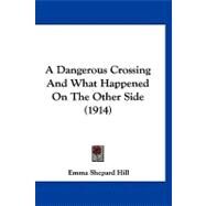 A Dangerous Crossing and What Happened on the Other Side by Hill, Emma Shepard, 9781120215048