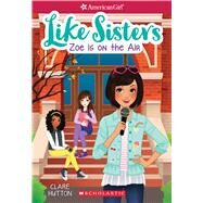Zoe is On the Air (American Girl: Like Sisters #3) by Hutton, Clare; Huang, Helen, 9781338115048