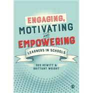 Engaging, Motivating and Empowering Learners in Schools by Hewitt, Des; Wright, Brittany, 9781473995048