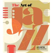 The Art of Jazz A Visual History by Shipton, Alyn; Hasse, John, 9781623545048