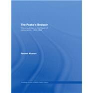 The Pasha's Bedouin: Tribes and State in the Egypt of Mehemet Ali, 1805-1848 by Aharoni; Reuven, 9780415595049