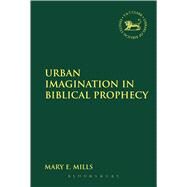 Urban Imagination in Biblical Prophecy by Mills, Mary E., 9780567205049