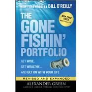 The Gone Fishin' Portfolio Get Wise, Get Wealthy...and Get on With Your Life by Green, Alexander; O'Reilly, Bill, 9781119795049