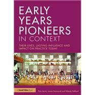 Early Years Pioneers in Context: Their lives, lasting influence and impact on practice today by Jarvis; Pam, 9781138815049