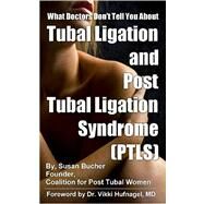 What Doctors Don't Tell You About Tubal Ligation and Post Tubal Ligation Syndrome Ptls by Bucher, Susan, 9781411675049
