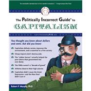 The Politically Incorrect Guide to Capitalism by Murphy, Robert P., 9781596985049