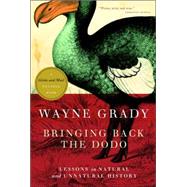 Bringing Back the Dodo Lessons in Natural and Unnatural History by Grady, Wayne, 9780771035050