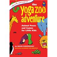 The Yoga Zoo Adventure Animal Poses and Games for Little Kids by Purperhart, Helen; Barbara, van Amelsfort, 9780897935050