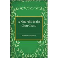 A Naturalist in the Gran Chaco by Kerr, John Graham, 9781107495050