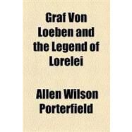 Graf Von Loeben and the Legend of Lorelei by Porterfield, Allen Wilson, 9781153625050