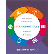 Interconnections: Interpersonal Communication Foundations and Contexts by Jonathan Bowman, 9781337555050