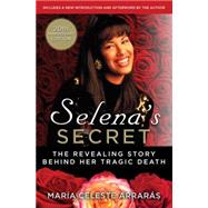 Selena's Secret The Revealing Story Behind Her Tragic Death by Arrars, Mara Celeste, 9781476775050