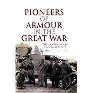 Pioneers of Armour in the Great War by Finlayson, David A.; Cecil, Michael K., 9781526715050