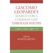 Giacomo Leopardis Search For a Common Life Through Poetry A Different Nobility, A Different Love by Rosengarten, Frank, 9781611475050