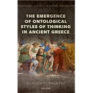 The Emergence of Ontological Styles of Thinking in Ancient Greece by Kennedy, Duncan F., 9780198985051