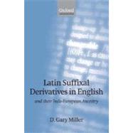 Latin Suffixal Derivatives in English and Their Indo-European Ancestry by Miller, D. Gary, 9780199285051