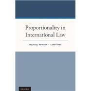 Proportionality in International Law by Newton, Michael; May, Larry, 9780199355051