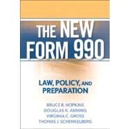 The New Form 990 Law, Policy, and Preparation by Hopkins, Bruce R.; Anning, Douglas K.; Gross, Virginia C.; Schenkelberg, Thomas J., 9780470375051