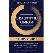 Beautiful Union Study Guide A Practical Companion for Deep Reflection, Good Conversation, and Tough Questions You Really Want to Ask (But Haven't Yet) by Butler, Joshua Ryan, 9780593445051