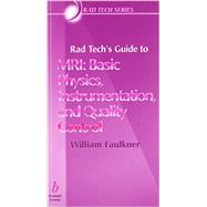 Rad Tech's Guide to MRI : Basic Physics, Instrumentation, and Quality Control by Faulkner, William H.; Seeram, Euclid, 9780632045051