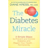 The Diabetes Miracle: 3 Simple Steps to Prevent and Control Diabetes and Regain Your Health ... Permanently by Kress, Diane, 9780738215051