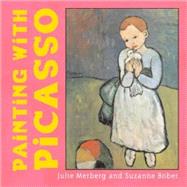 Painting With Picasso by Bober, Suzanne; Merberg, Julie, 9780811855051
