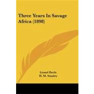 Three Years in Savage Africa by Decle, Lionel; Stanley, H. M., 9781104415051