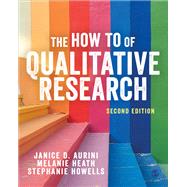 The How To of Qualitative Research by Aurini, Janice D.; Heath, Melanie; Howells, Stephanie;, 9781526495051