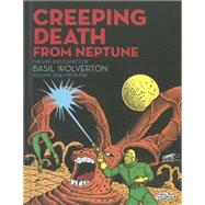 Creeping Death from Neptune The Life And Comics Of Basil Wolverton Vol. 1 by Wolverton, Basil; Sadowski, Greg, 9781606995051