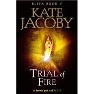 Trial of Fire by Kate Jacoby, 9781623655051