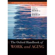 The Oxford Handbook of Work and Aging by Hedge, Jerry W.; Borman, Walter C., 9780195385052