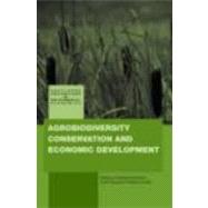 Agrobiodiversity Conservation and Economic Development by Kontoleon; Andreas, 9780415465052