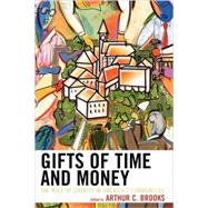 Gifts of Time and Money The Role of Charity in America's Communities by Brooks, Arthur C.; Bielefeld, Wolfgang; Brown, Eleanor; Brudney, Jeffrey L.; Frumkin, Peter; Hall, Peter Dobkin; Lenkowsky, Leslie; Ogden, Margaret G.; Rooney, Patrick; Clair, Lynda St.; Steinberg, Kathy; Straussman, Jeffrey D.; Treschan, Lazar; Tschirhar, 9780742545052