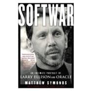 Softwar An Intimate Portrait of Larry Ellison and Oracle by Symonds, Matthew; Ellison, Larry, 9780743225052