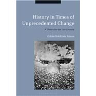History in Times of Unprecedented Change by Simon, Zoltn Boldizsr, 9781350095052