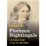 Florence Nightingale A Reference Guide to Her Life and Works by McDonald, Lynn, 9781538125052