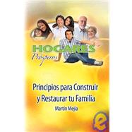 Hogares Prosperos: Principios Para Construir Y Restaurar Tu Familia by Mejia, Martin, 9781589095052