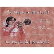 The Magic of Mariachi / La Magia del Mariachi by Schneider, Steven P.; Schneider, Reefka, 9781609405052