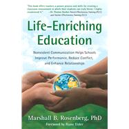 Life-Enriching Education Nonviolent Communication Helps Schools Improve Performance, Reduce Conflict, and Enhance Relationships by Rosenberg, Marshall B.; Eisler, Riane, 9781892005052