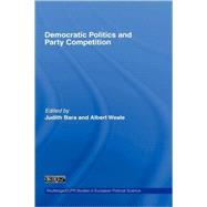 Democratic Politics and Party Competition by Bara; Judith, 9780415385053