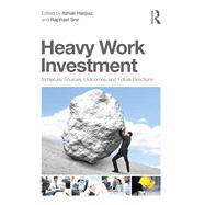 Heavy Work Investment: Its Nature, Sources, Outcomes, and Future Directions by Harpaz; Itzhak, 9780415835053