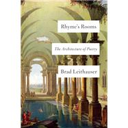 Rhyme's Rooms The Architecture of Poetry by Leithauser, Brad, 9780525655053