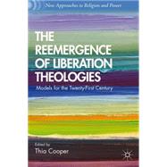 The Reemergence of Liberation Theologies Models for the Twenty-First Century by Cooper, Thia, 9781137305053