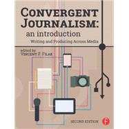 Convergent Journalism: an Introduction: Writing and Producing Across Media by Filak; Vincent F., 9781138775053