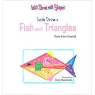 Let's Draw a Fish With Triangles by Campbell, Kathy Kuhtz; Muschinske, Emily, 9781404225053