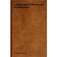 A Biographical Dictionary of Musicians by Baker, Theodore, 9781406755053