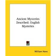Ancient Mysteries Described: English Mysteries by Hone, William, 9781425325053