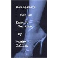 Blueprint for an Escort Service by Gallas, Vicky, 9781449945053